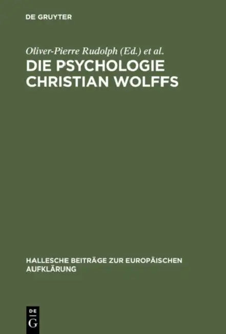 Die Psychologie Christian Wolffs: Systematische Und Historische Untersuchungen by Oliver-Pierre Rudolph, Jean-François Goubet