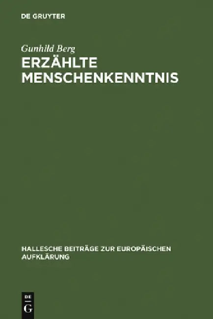 Erzählte Menschenkenntnis: Moralische Erzählungen Und Verhaltensschriften Der Deutschsprachigen Spätaufklärung by Gunhild Berg