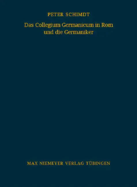 Das Collegium Germanicum in ROM Und Die Germaniker: Zur Funktion Eines Römischen Ausländerseminars (1552-1914) by Peter Schmidt