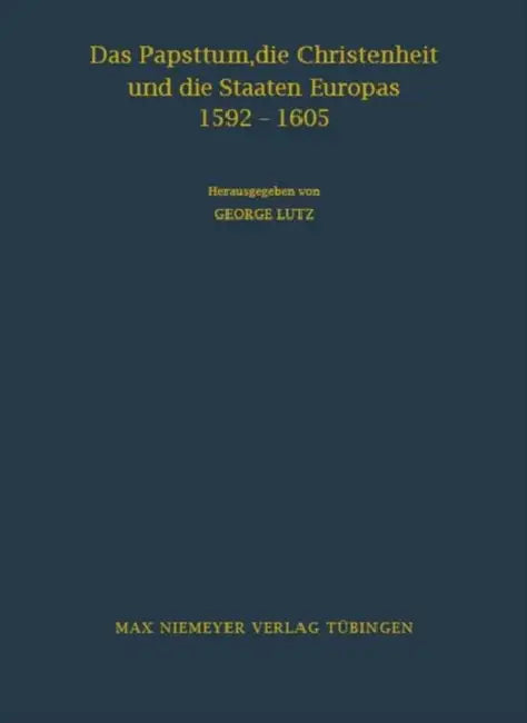 Das Papsttum, Die Christenheit Und Die Staaten Europas 1592-1605: Forschungen Zu Den Hauptinstruktionen Clemens' VIII. by Georg Lutz