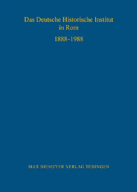 Das Deutsche Historische Institut in Rom 1888-1988 by Reinhard Elze, Arnold Esch