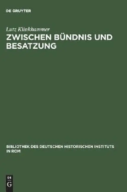 Zwischen Bündnis Und Besatzung: Das Nationalsozialistische Deutschland Und Die Republik Von Salò 1943-1945 by Lutz Klinkhammer