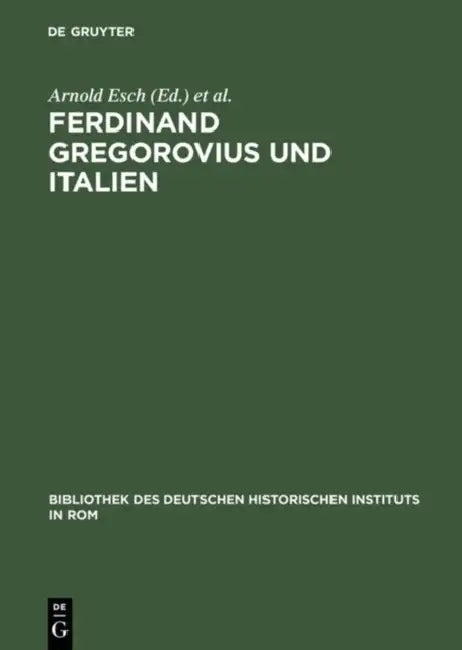 Ferdinand Gregorovius und Italien by Arnold Esch, Jens Petersen
