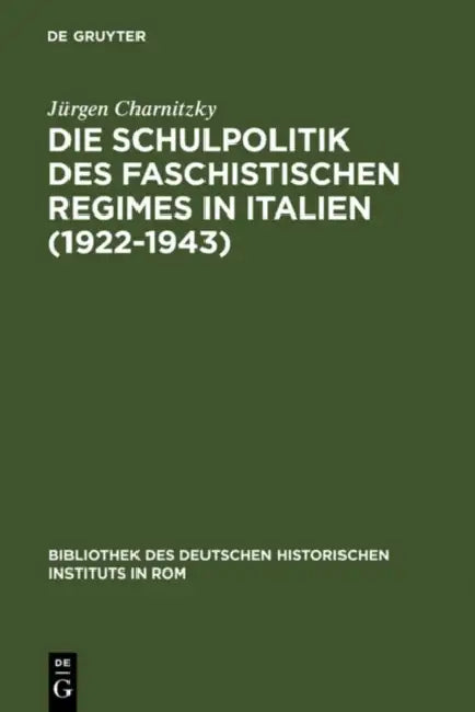 Die Schulpolitik des faschistischen Regimes in Italien (1922-1943) by Jürgen Charnitzky