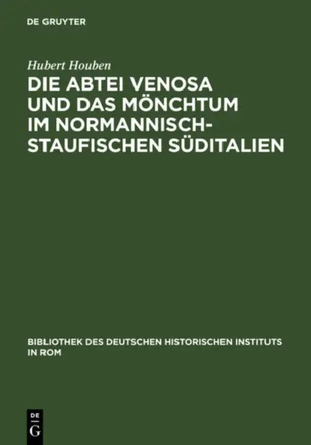 Die Abtei Venosa Und Das Mönchtum Im Normannisch-Staufischen Süditalien by Hubert Houben