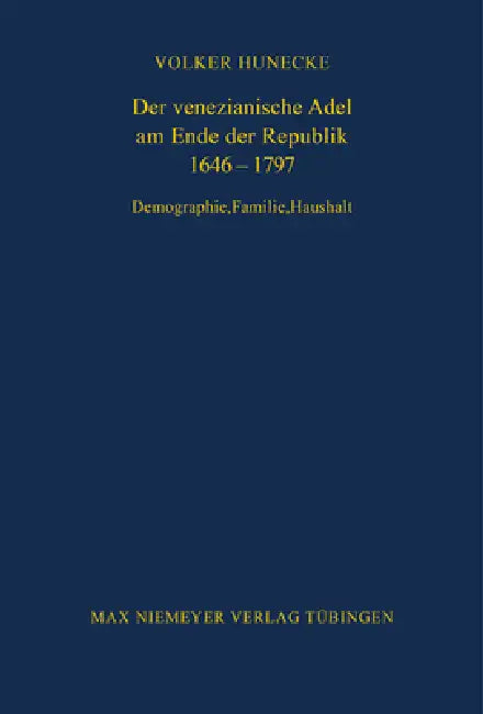 Der venezianische Adel am Ende der Republik 1646-1797 by Volker Hunecke