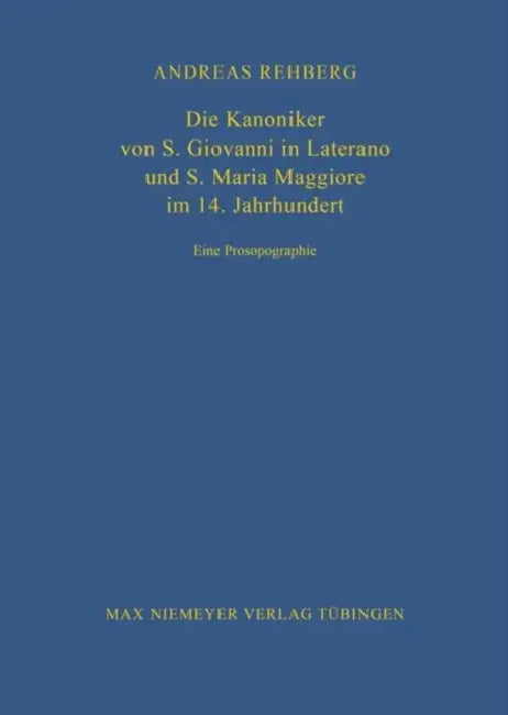 Die Kanoniker von S. Giovanni in Laterano und S. Maria Maggiore im 14. Jahrhundert by Andreas Rehberg