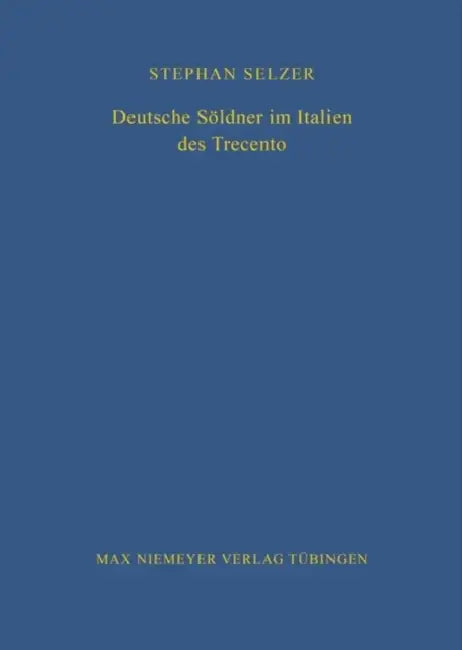 Deutsche Söldner Im Italien Des Trecento by Stephan Selzer