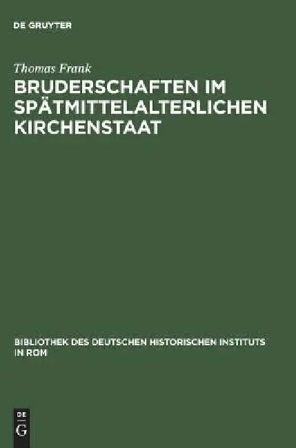 Bruderschaften im spätmittelalterlichen Kirchenstaat by Thomas Frank