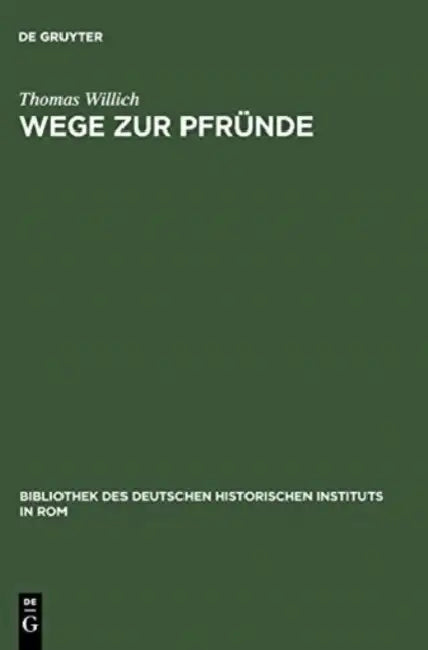 Wege Zur Pfründe: Die Besetzung Der Magdeburger Domkanonikate Zwischen Ordentlicher Kollatur Und Päpstlicher Provision 1295-1464 by Thomas Willich