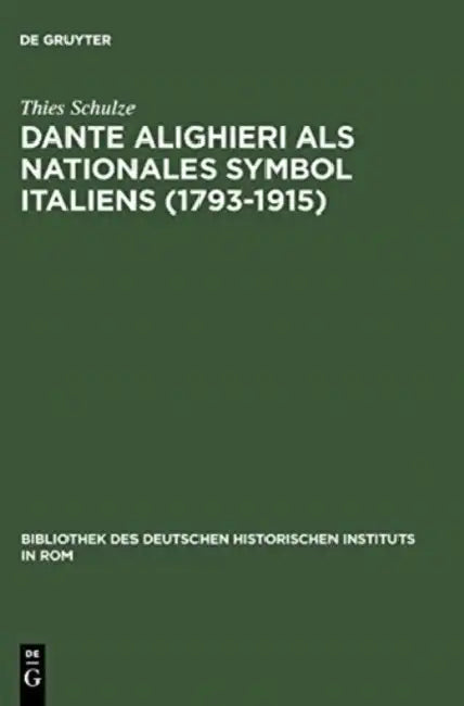 Dante Alighieri als nationales Symbol Italiens (1793-1915) by Thies Schulze