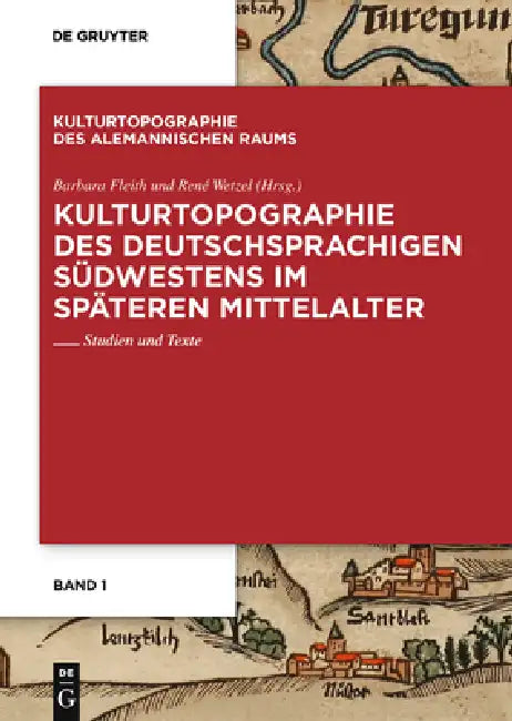 Kulturtopographie Des Deutschsprachigen Südwestens Im Späteren Mittelalter: Studien Und Texte by Barbara Fleith, René Wetzel