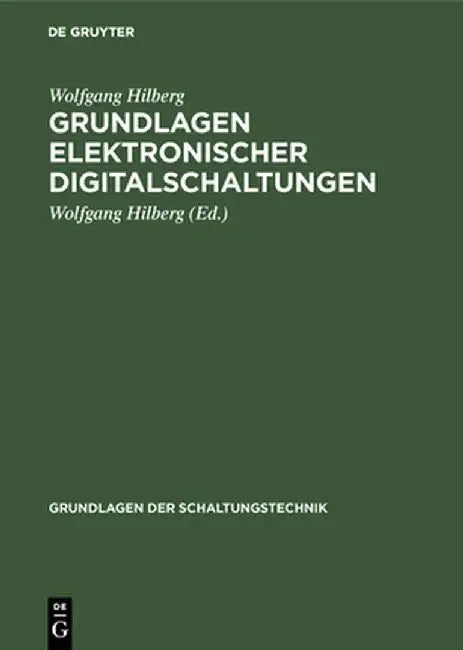 Grundlagen Elektronischer Digitalschaltungen by Wolfgang Wolfgang Hilberg Hilberg