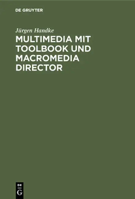 Multimedia Mit Toolbook Und Macromedia Director: Praxisorientierte Einführung in Die Multimedia-Programmierung by Jurgen Handke