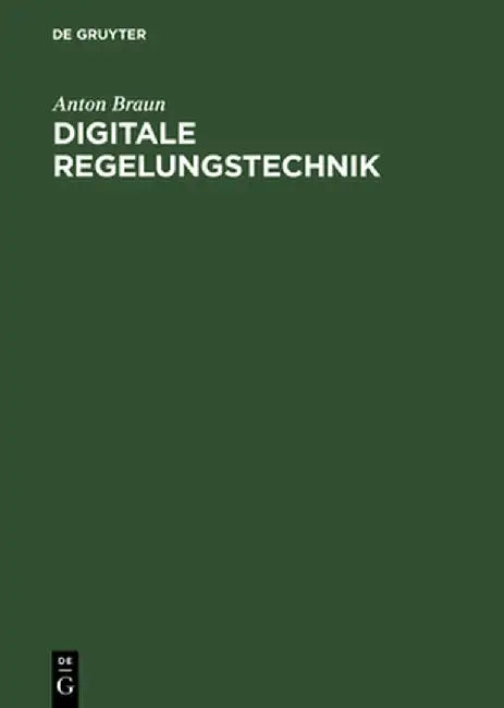Digitale Regelungstechnik by Anton Braun