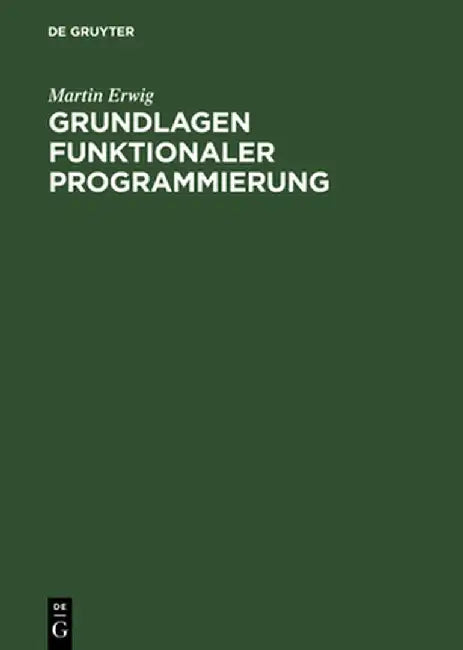 Grundlagen Funktionaler Programmierung by Martin Erwig
