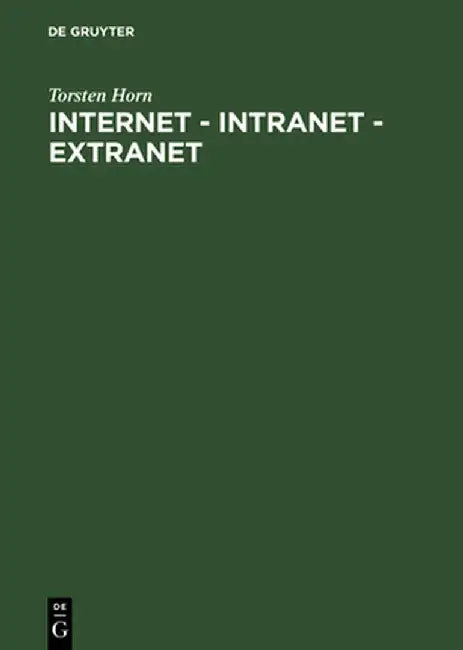 Internet - Intranet - Extranet: Potentiale Im Unternehmen by Torsten Horn