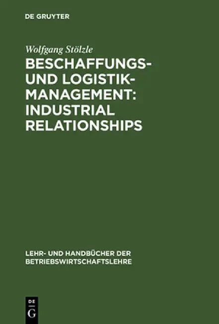 Beschaffungs- Und Logistik-Management: Industrial Relationships by Wolfgang Stolzle