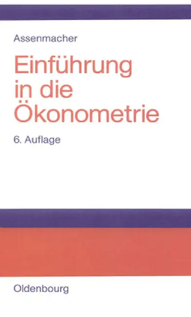Einfuhrung in Die Okonometrie by Walter Assenmacher