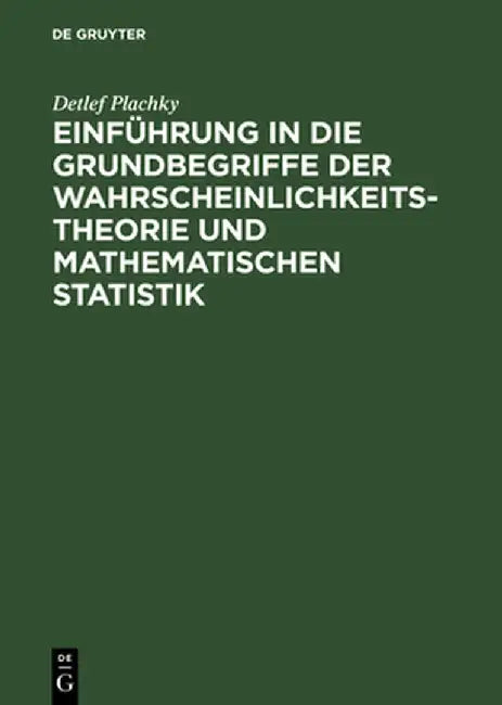 Einführung in Die Grundbegriffe Der Wahrscheinlichkeitstheorie Und Mathematischen Statistik by Detlef Plachky