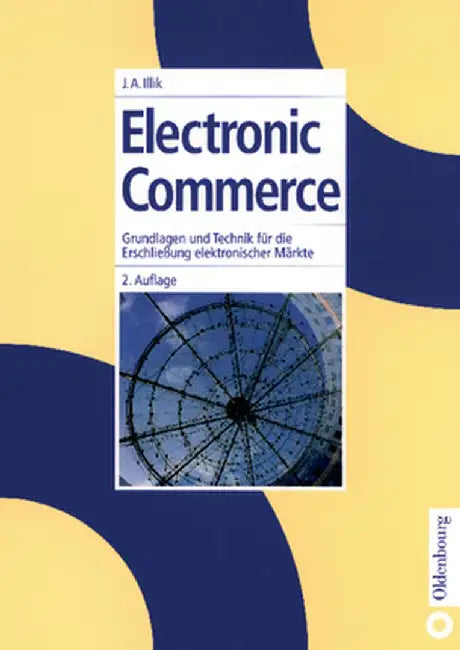 Electronic Commerce: Grundlagen Und Technik Fr Die Erschlieung Elektronischer Mrkte by J. Anton Illik