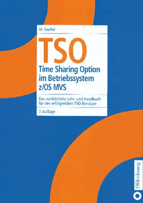 TSO: Time Sharing Option Im Betriebssystem Z/OS MVS. Das Ausfhrliche Lehr- Und Handbuch Fr Den Erfolgreichen TSO-Benutzer by Michael Teuffel
