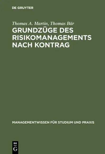 Grundzge Des Risikomanagements Nach Kontrag: Das Risikomanagementsystem Zur Krisenfrherkennung Nach 91 ABS. 2 Aktg by Thomas A. Martin
