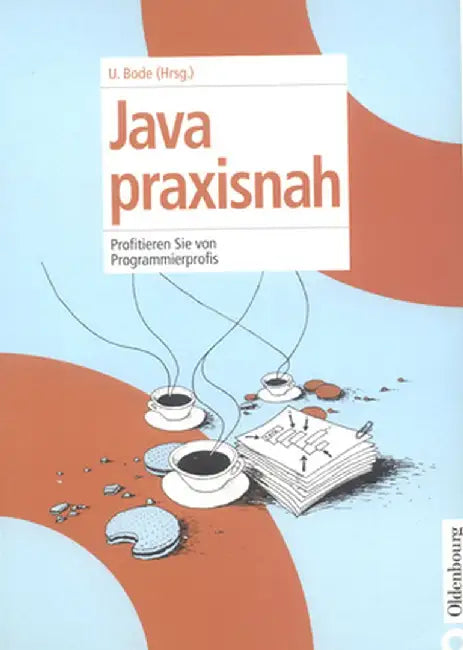 Java Praxisnah by Ulrich Bode