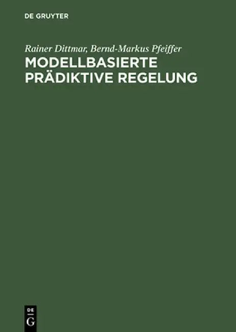 Modellbasierte Prdiktive Regelung: Eine Einfhrung Fr Ingenieure by Rainer Dittmar