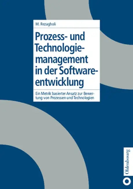 Prozess- Und Technologiemanagement in Der Softwareentwicklung by Mohsen Rezagholi