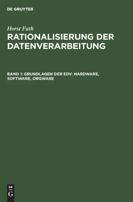 Grundlagen Der Edv: Hardware, Software, Orgware by Horst Futh