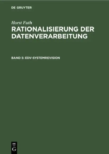 Edv-Systemrevision: Organisatorische Zweckmässigkeit, Wirtschaftlichkeit, Datensicherung, Datenschutz by Horst Futh