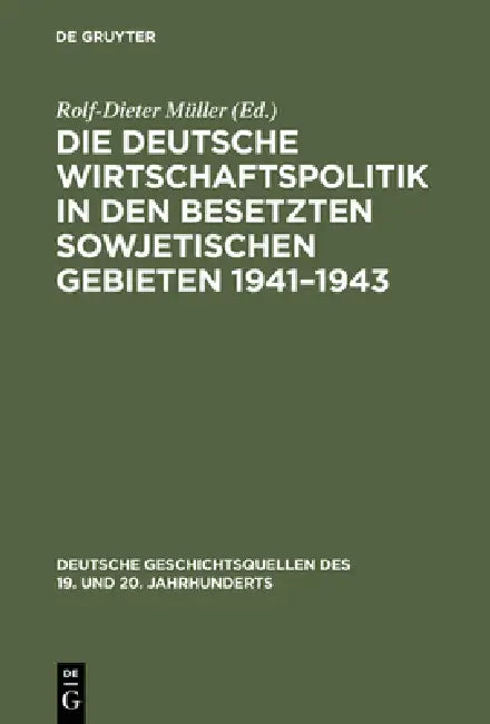 Die deutsche Wirtschaftspolitik in den besetzten sowjetischen Gebieten 1941-1943 by Rolf-Dieter Müller