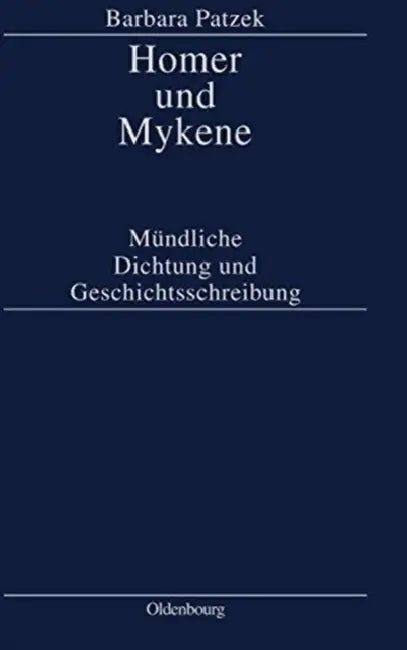 Homer Und Mykene: Mündliche Dichtung Und Geschichtsschreibung by Barbara Patzek