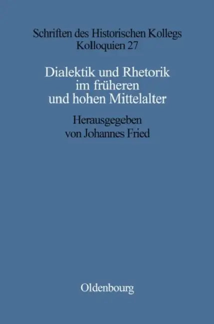 Dialektik und Rhetorik im frühen und hohen Mittelalter by Johannes Fried