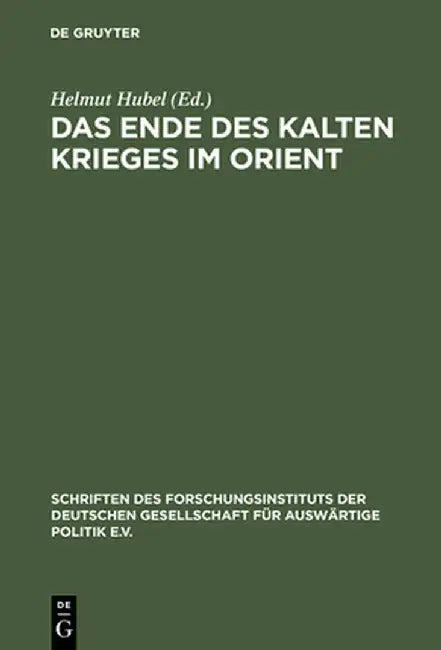 Das Ende Des Kalten Krieges Im Orient: Die USA, Die Sowjetunion Und Die Konflikte in Afghanistan, Am Golf Und Im Nahen Osten 1979-1991 by Helmut Hubel