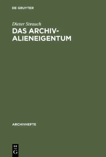Das Archivalieneigentum: Untersuchungen Zum Öffentlichen Und Privaten Sachenrecht Deutscher Archive by Dieter Strauch