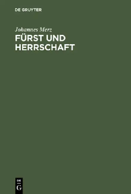 Fürst und Herrschaft by Johannes Merz