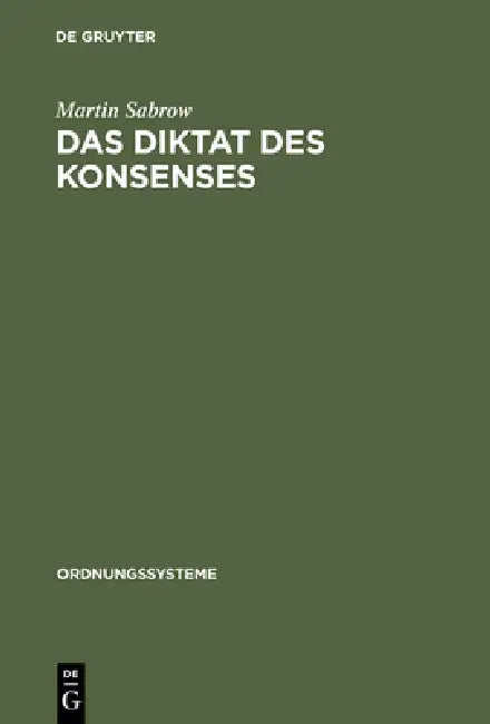 Das Diktat Des Konsenses: Geschichtswissenschaft in Der DDR 1949-1969 by Martin Sabrow