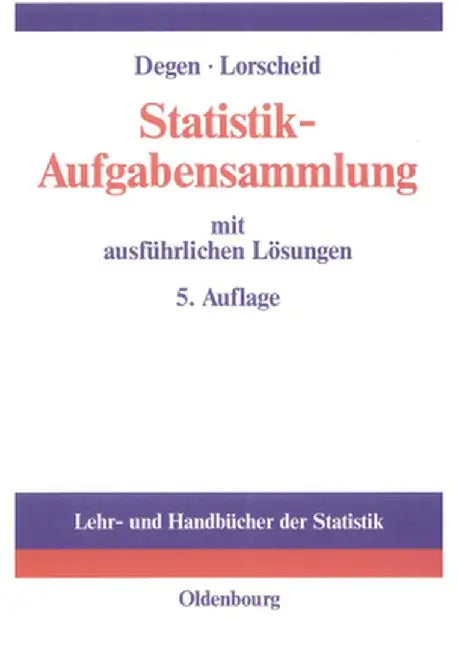 Statistik-Aufgabensammlungmit Ausfuhrlichen Losungen by Horst Degen