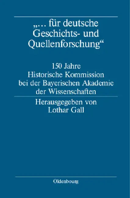 "... für deutsche Geschichts- und Quellenforschung" by Lothar Gall