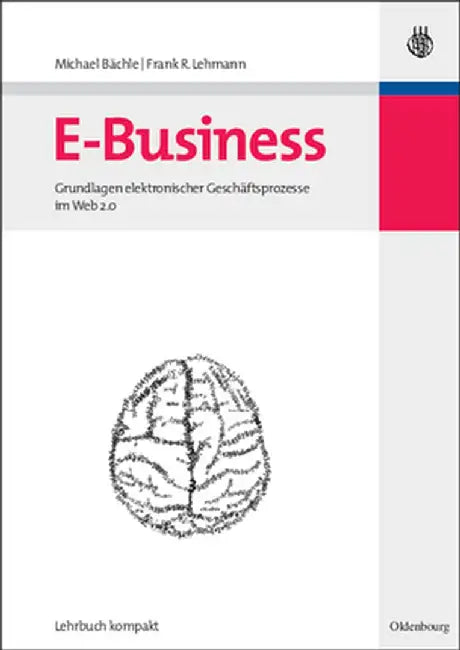 E-Business: Grundlagen Elektronischer Geschftsprozesse Im Web 2.0 by Michael Bachle