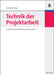 Technik Der Projektarbeit: Handbuch Fr Projektleiter Und Consultants by Bernhard O. Herzog