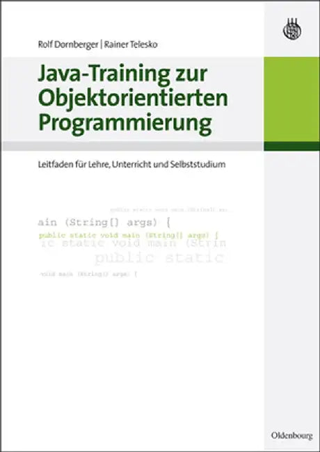Java-Training Zur Objektorientierten Programmierung by Rolf Dornberger
