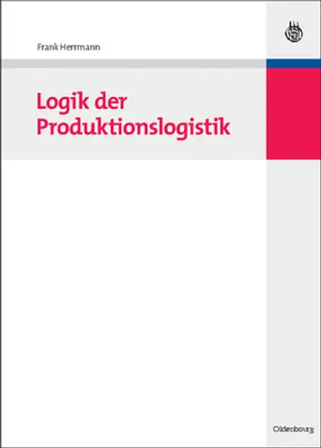 Logik Der Produktionslogistik by Frank Herrmann