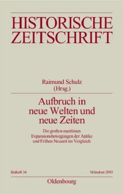 Aufbruch in Neue Welten Und Neue Zeiten: Die Großen Maritimen Expansionsbewegungen Der Antike Und Frühen Neuzeit Im Vergleich by Raimund Schulz