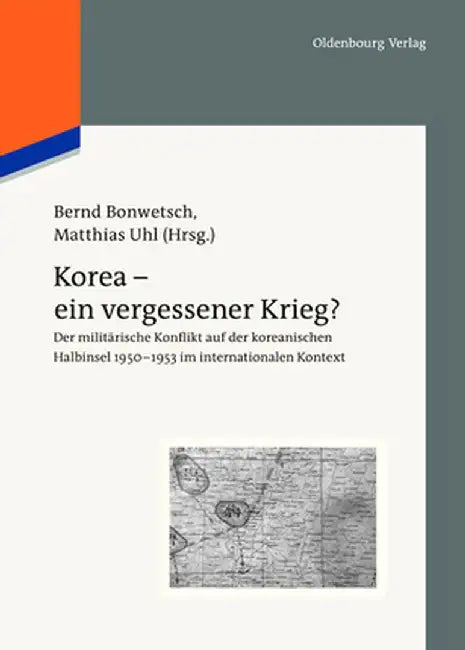 Korea - Ein Vergessener Krieg?: Der Militärische Konflikt Auf Der Koreanischen Halbinsel 1950-1953 Im Internationalen Kontext by Bernd Bonwetsch