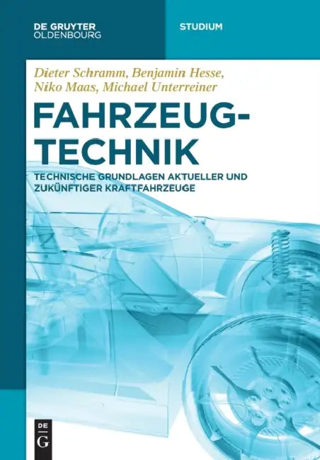 Fahrzeugtechnik: Technische Grundlagen Aktueller Und Zukünftiger Kraftfahrzeuge by Dieter Schramm, Benjamin Hesse, Niko Maas