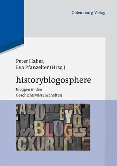 Historyblogosphere: Bloggen in Den Geschichtswissenschaften by Peter Haber