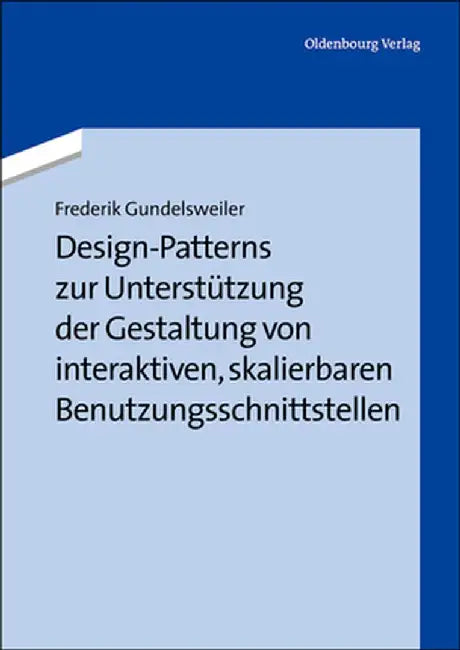 Design-Patterns Zur Unterstutzung Der Gestaltung Von Interaktiven, Skalierbaren Benutzungsschnittstellen by Fredrik Gundelsweiler